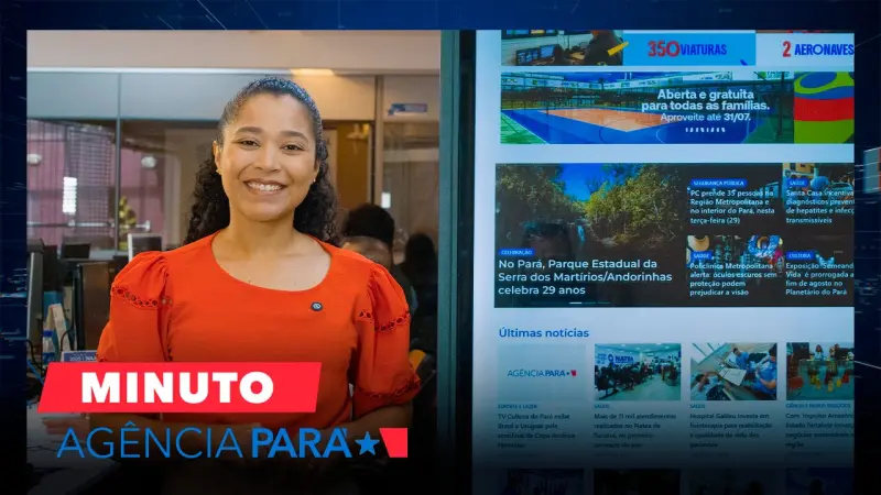 notícia: Minuto Agência Pará: veja os destaques desta terça-feira (29/07)